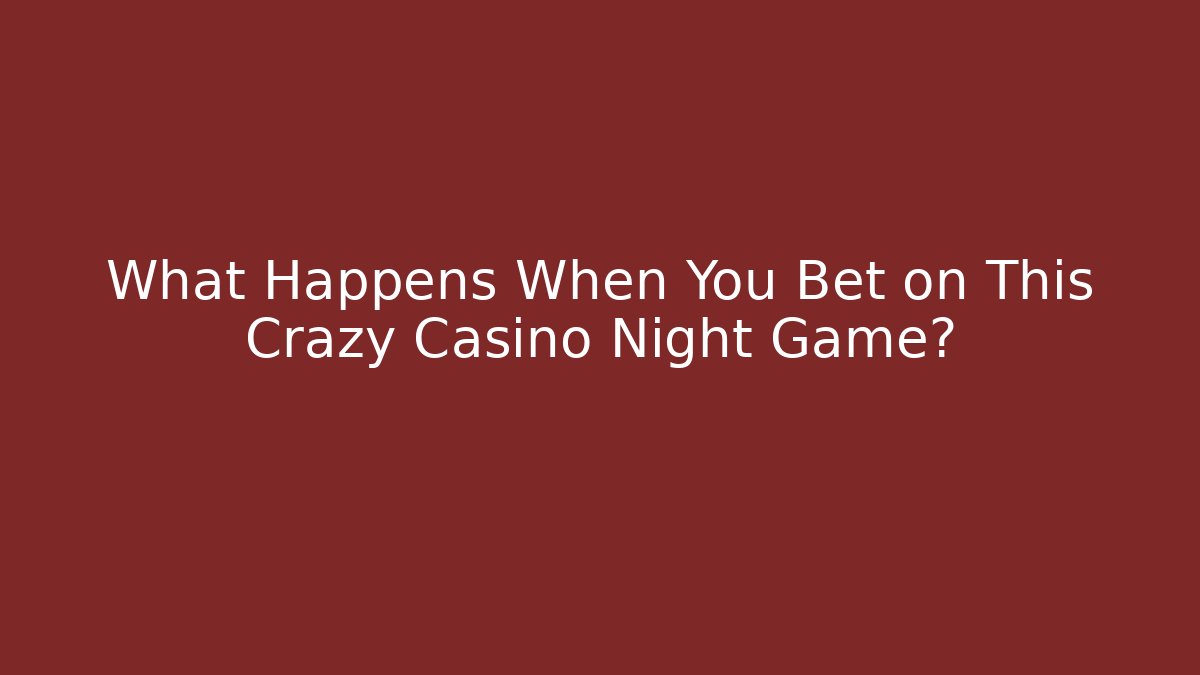 What Happens When You Bet on This Crazy Casino Night Game?