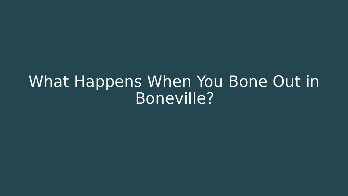 What Happens When You Bone Out in Boneville?