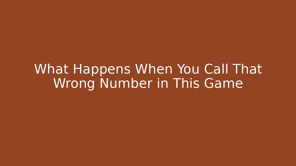 What Happens When You Call That Wrong Number in This Game