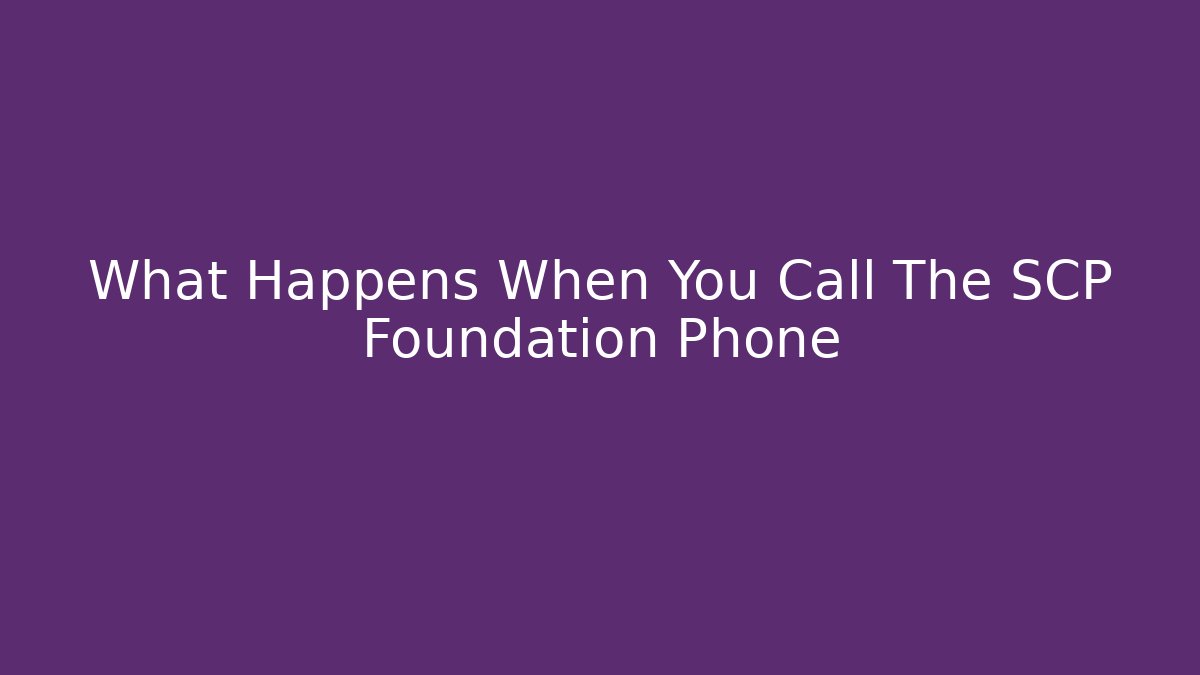What Happens When You Call The SCP Foundation Phone
