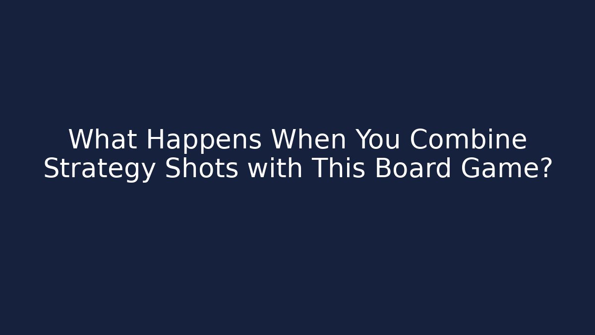 What Happens When You Combine Strategy Shots with This Board Game? - Felix Cat Insurance