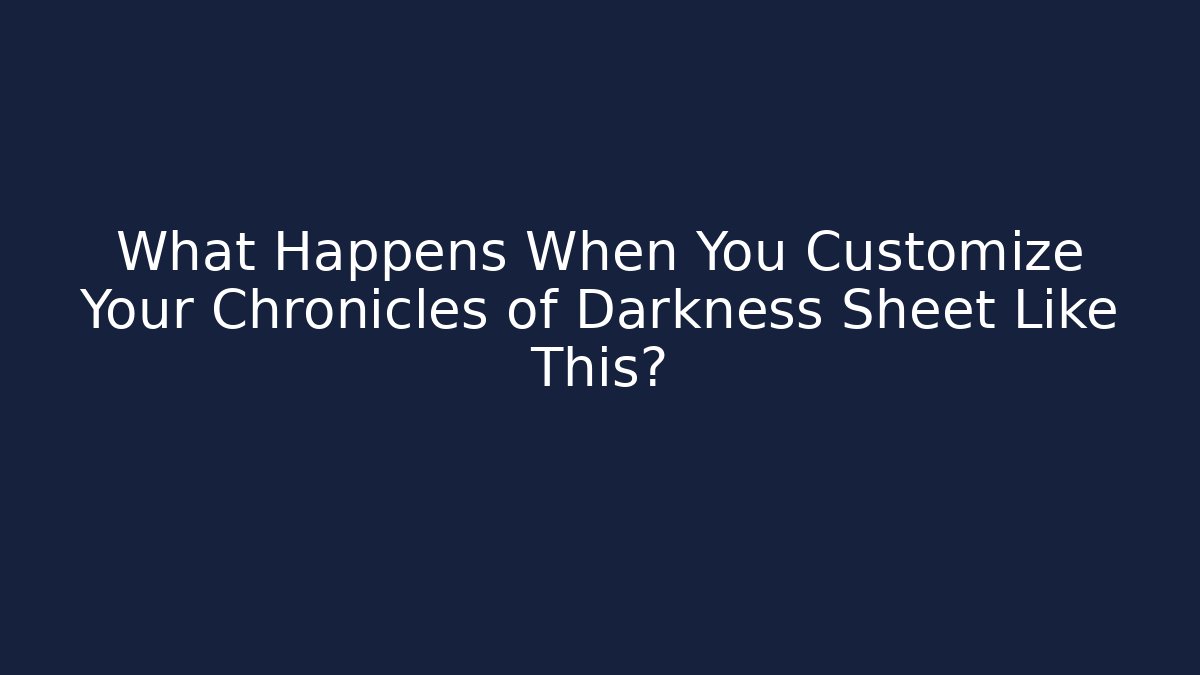 What Happens When You Customize Your Chronicles of Darkness Sheet Like This?