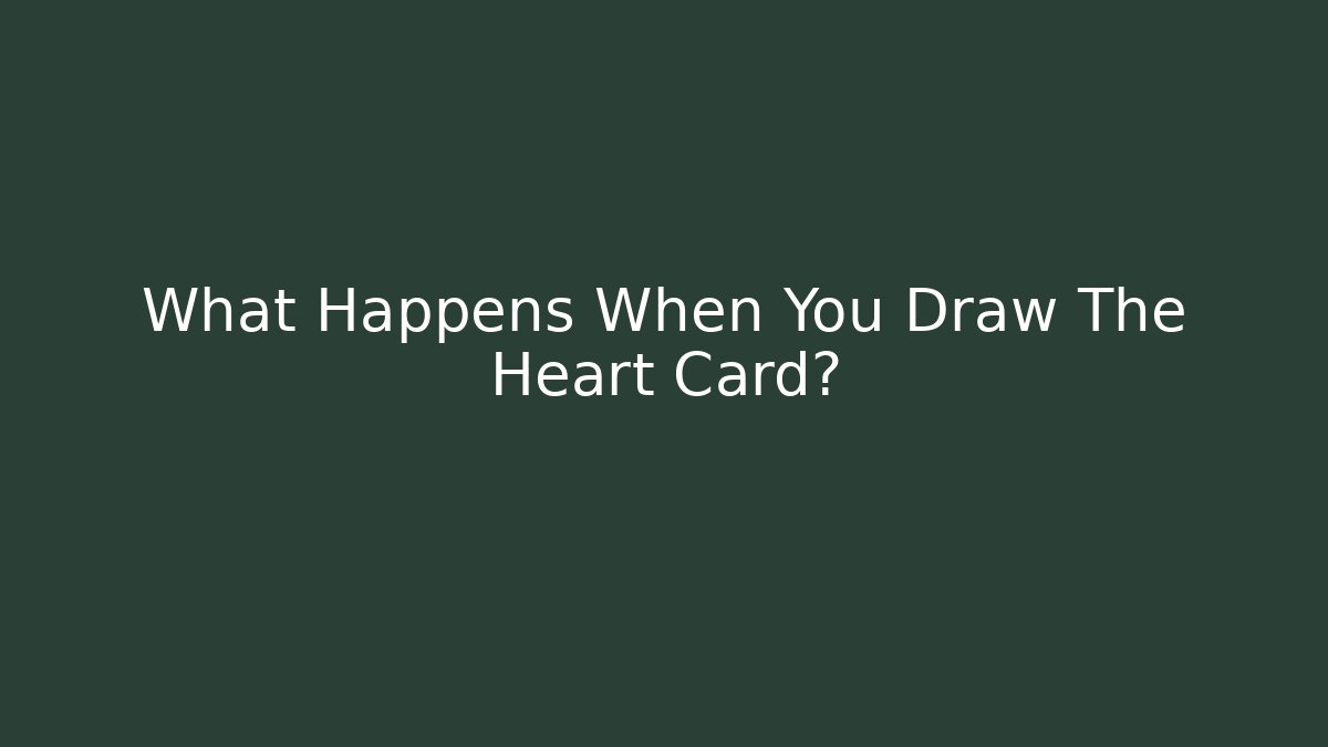 What Happens When You Draw The Heart Card?