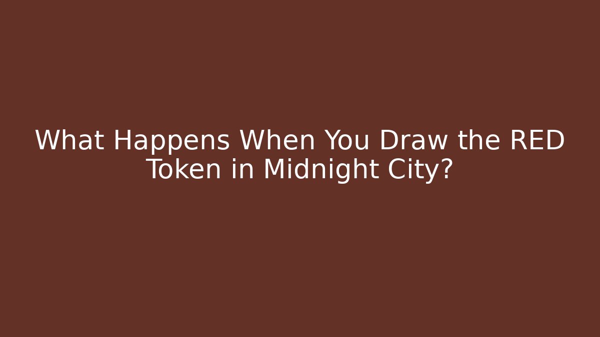 What Happens When You Draw the RED Token in Midnight City?