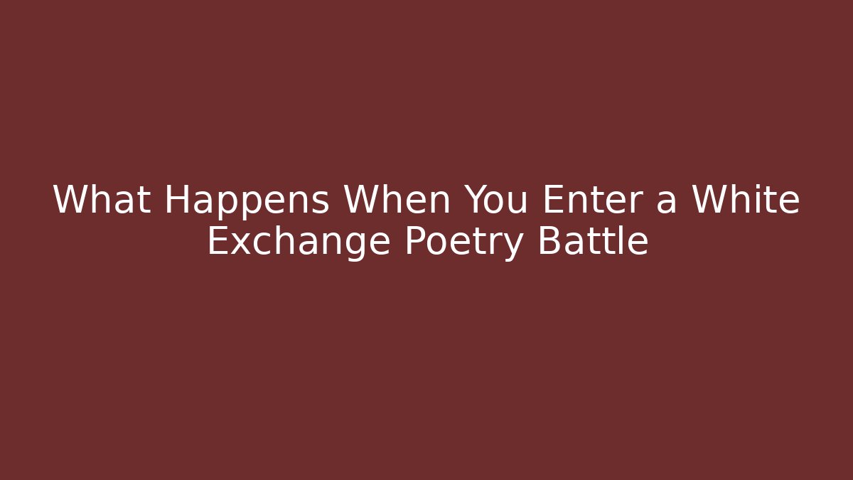What Happens When You Enter a White Exchange Poetry Battle