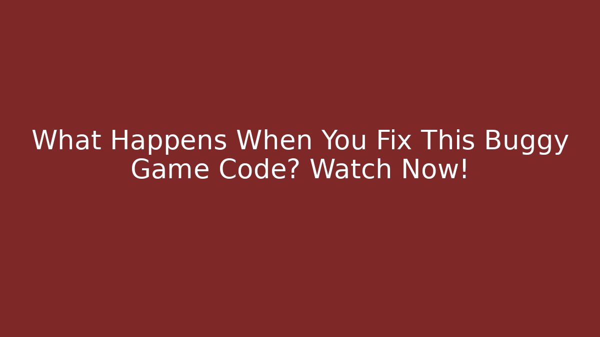 What Happens When You Fix This Buggy Game Code? Watch Now!