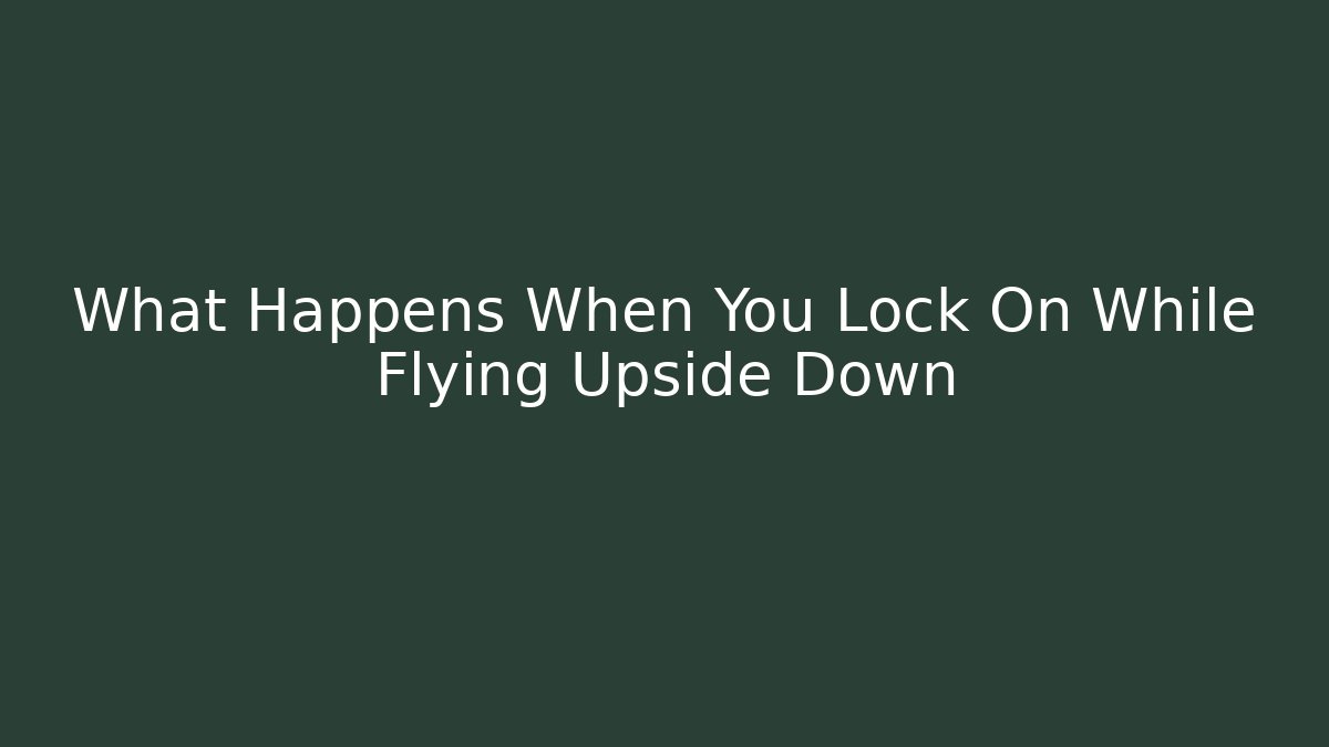 What Happens When You Lock On While Flying Upside Down - Felix Cat Insurance