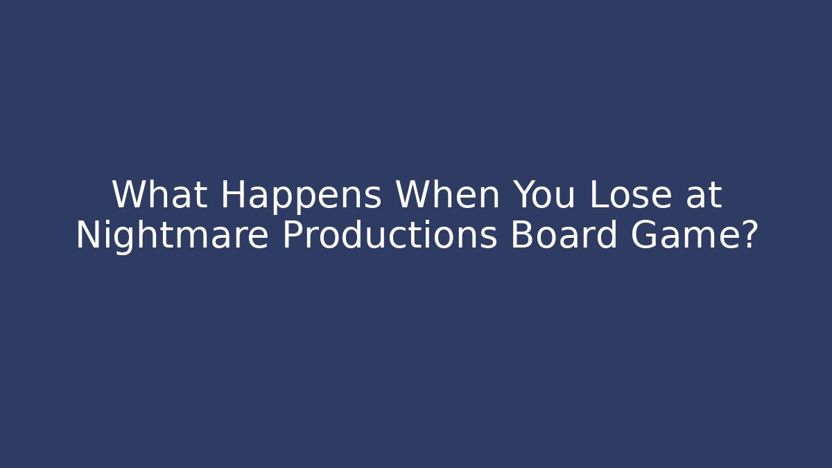 What Happens When You Lose at Nightmare Productions Board Game?