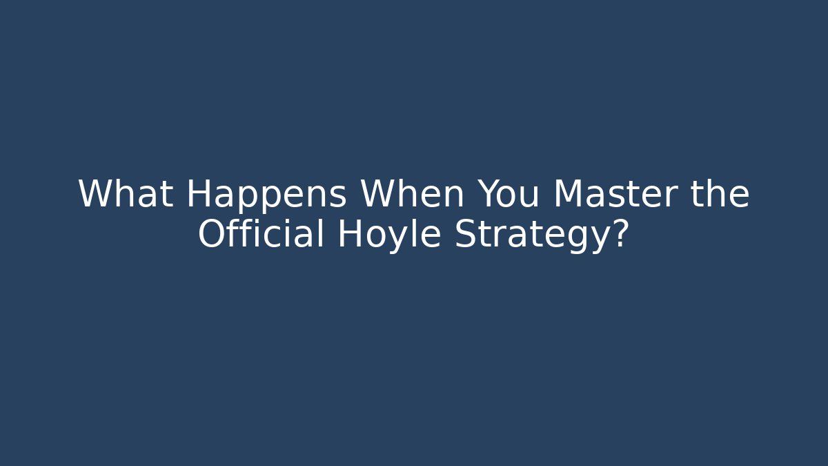 What Happens When You Master the Official Hoyle Strategy?