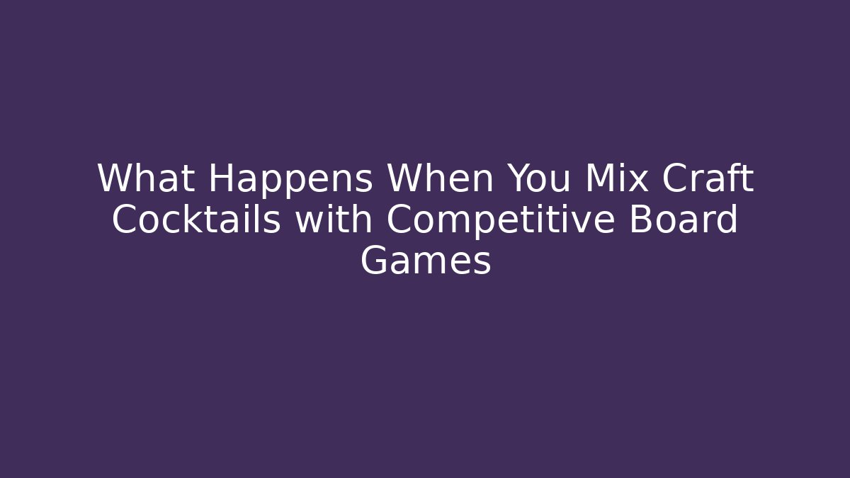 What Happens When You Mix Craft Cocktails with Competitive Board Games
