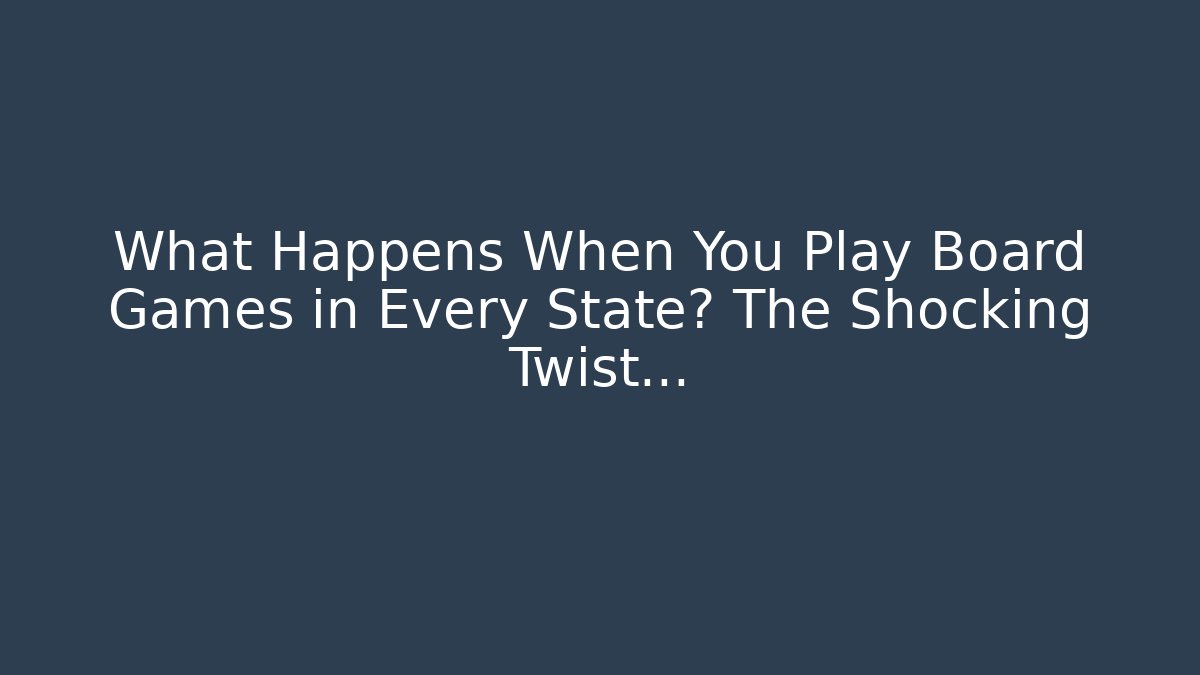 What Happens When You Play Board Games in Every State? The Shocking Twist… - Felix Cat Insurance