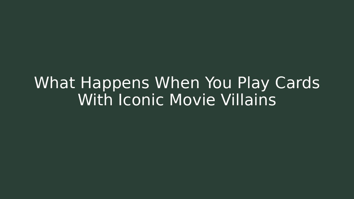 What Happens When You Play Cards With Iconic Movie Villains
