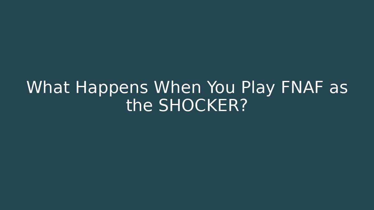 What Happens When You Play FNAF as the SHOCKER?