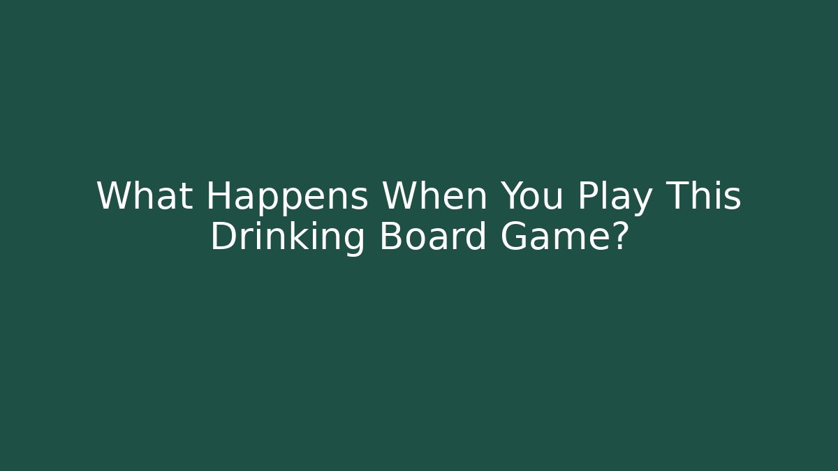 What Happens When You Play This Drinking Board Game?
