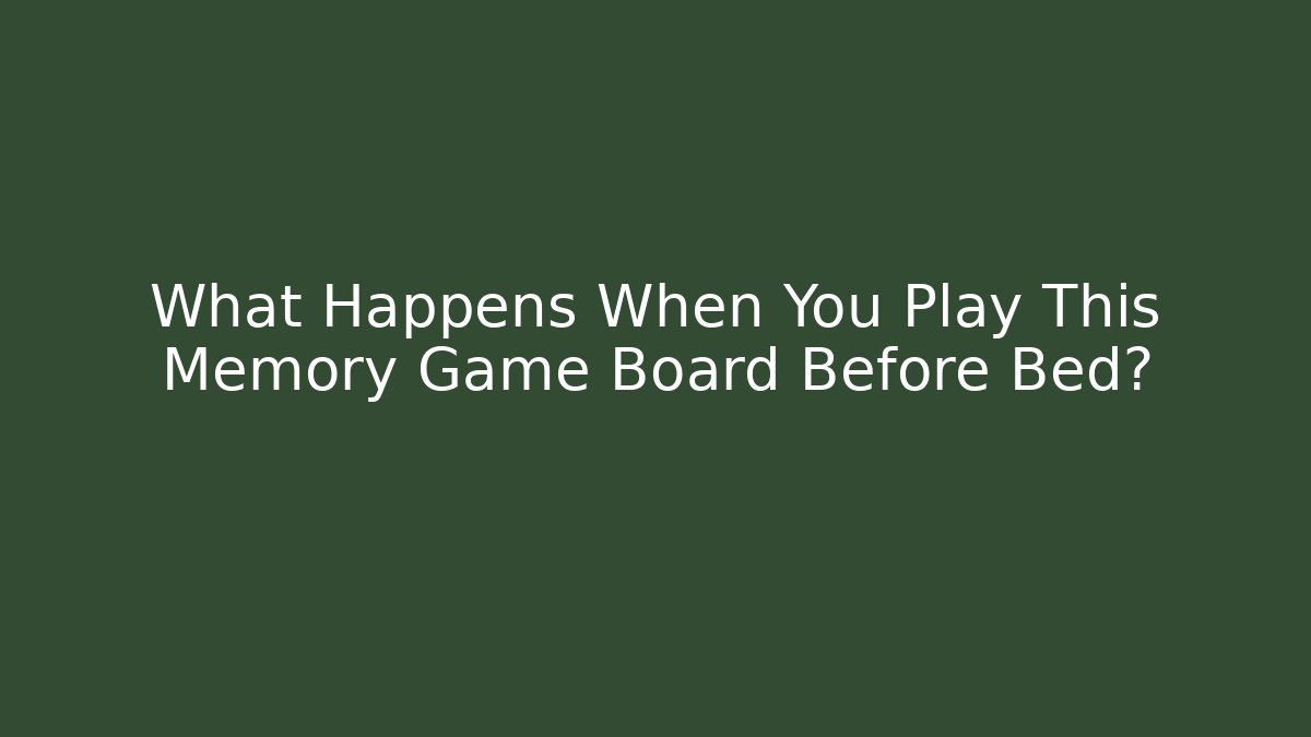 What Happens When You Play This Memory Game Board Before Bed?