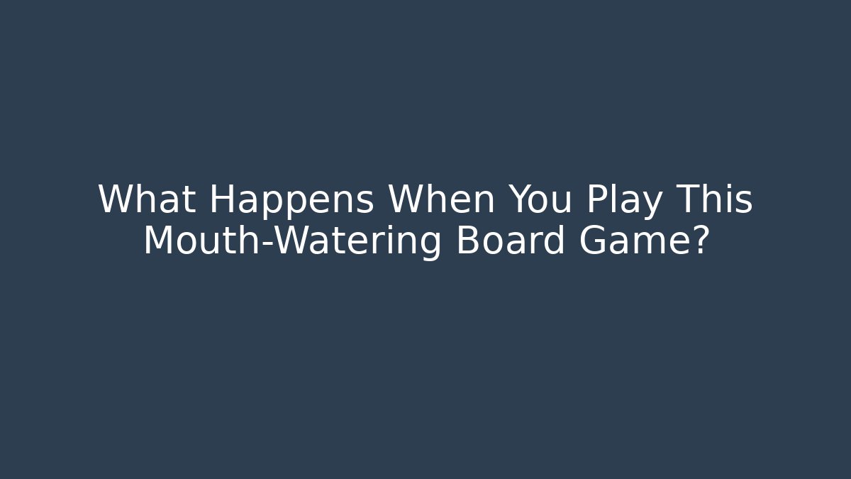 What Happens When You Play This Mouth-Watering Board Game? - Felix Cat Insurance