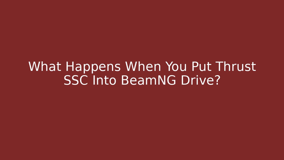 What Happens When You Put Thrust SSC Into BeamNG Drive? - Felix Cat Insurance