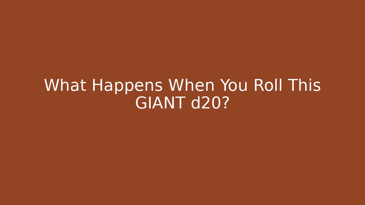 What Happens When You Roll This GIANT d20?