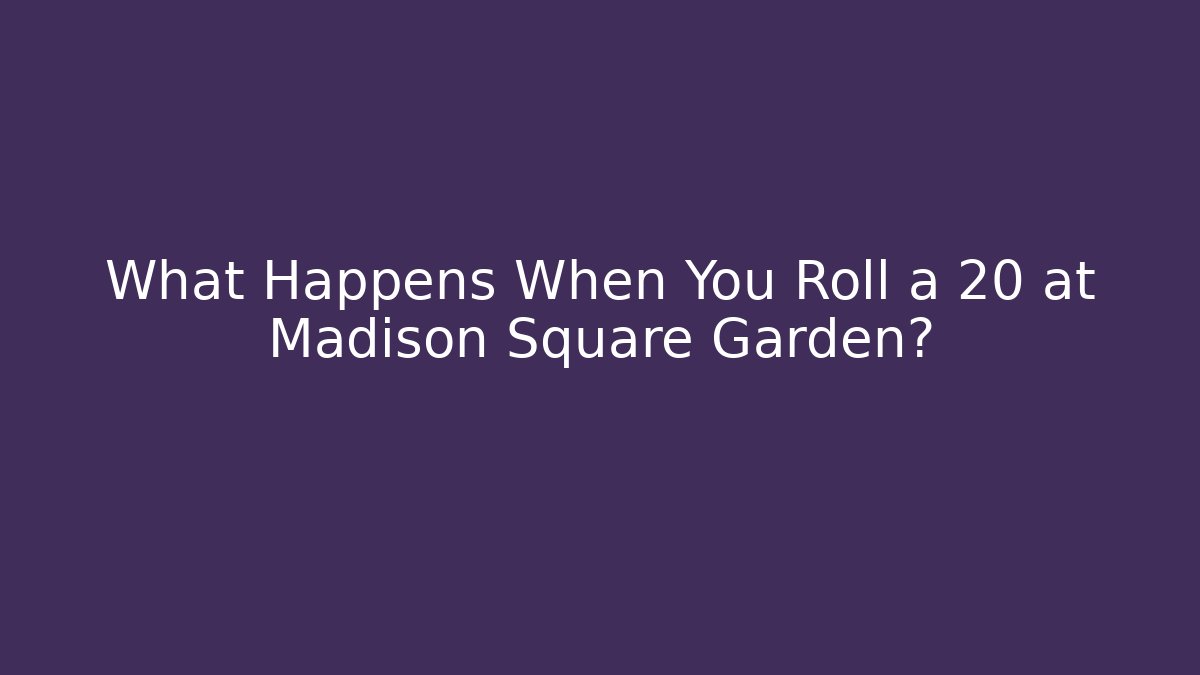 What Happens When You Roll a 20 at Madison Square Garden?