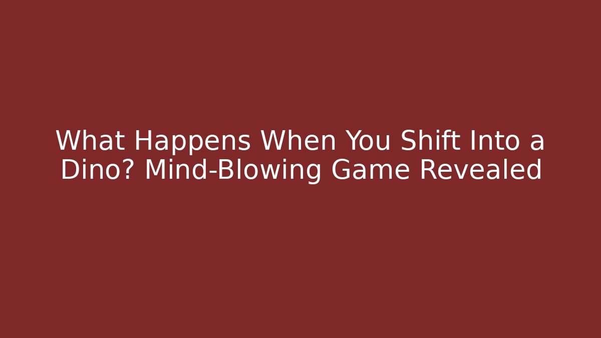 What Happens When You Shift Into a Dino? Mind-Blowing Game Revealed