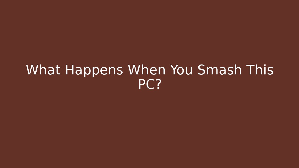 What Happens When You Smash This PC? - Felix Cat Insurance