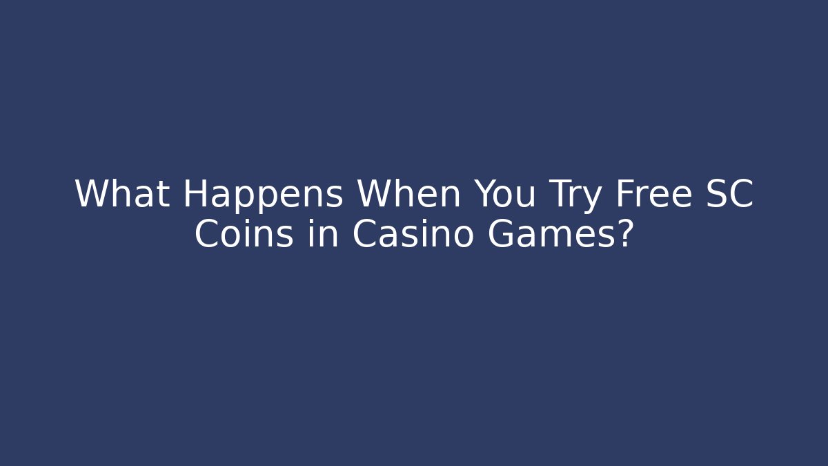 What Happens When You Try Free SC Coins in Casino Games?
