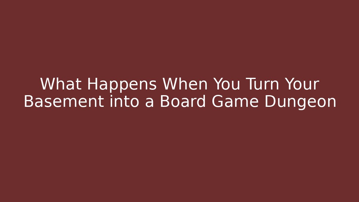 What Happens When You Turn Your Basement into a Board Game Dungeon