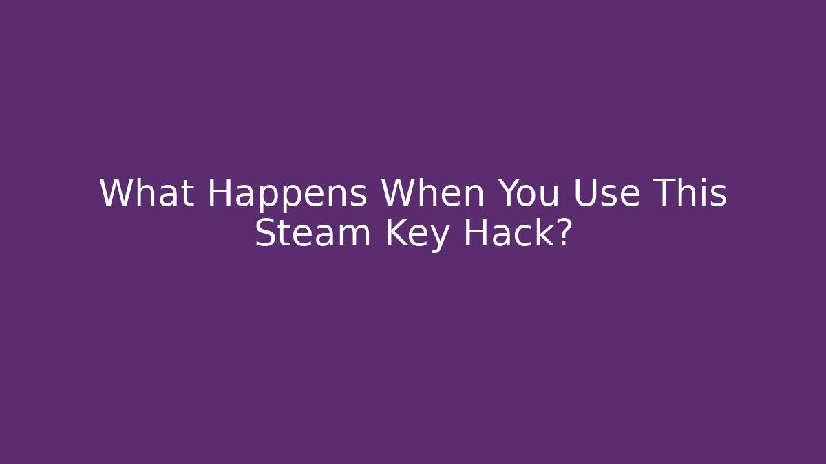 What Happens When You Use This Steam Key Hack? - Felix Cat Insurance