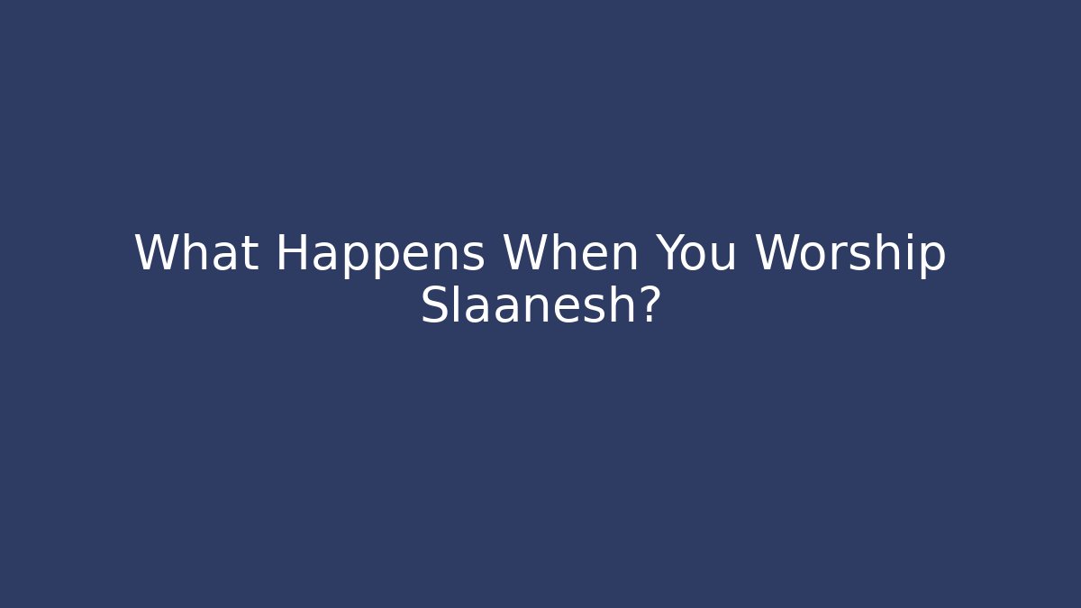 What Happens When You Worship Slaanesh?