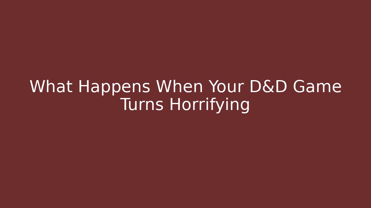 What Happens When Your D&D Game Turns Horrifying