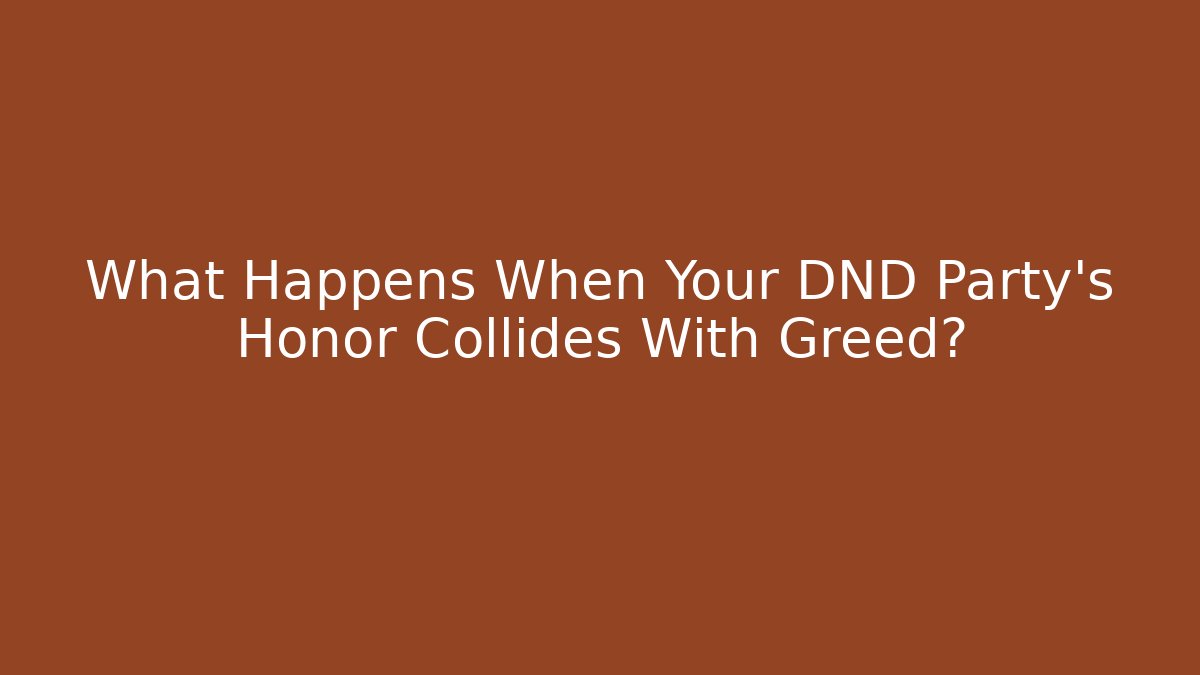 What Happens When Your DND Party's Honor Collides With Greed? - Felix Cat Insurance