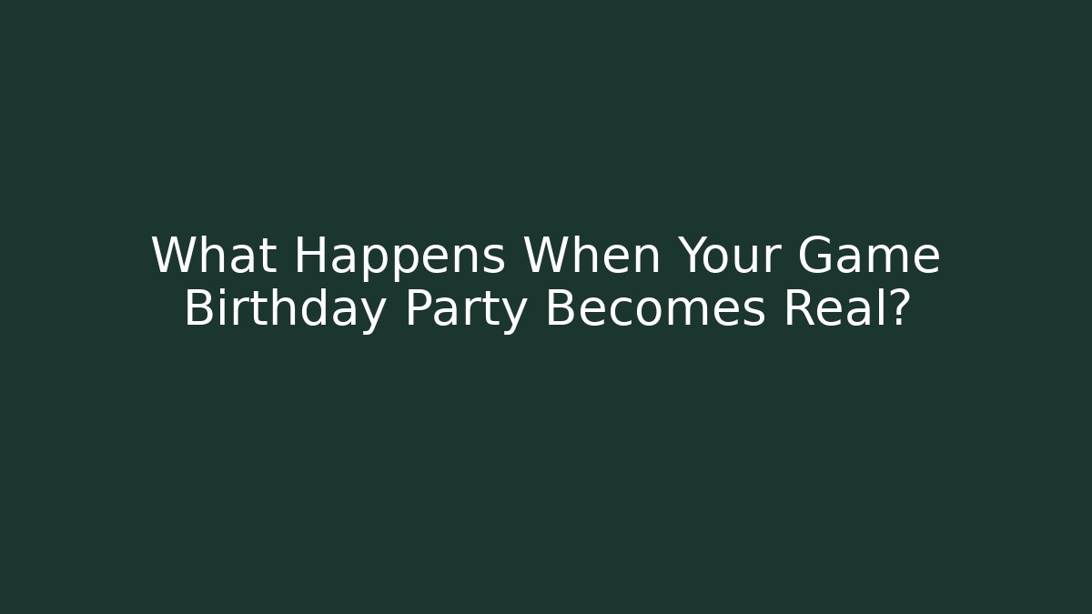 What Happens When Your Game Birthday Party Becomes Real? - Felix Cat Insurance