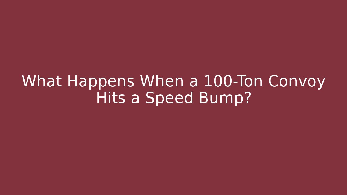 What Happens When a 100-Ton Convoy Hits a Speed Bump?