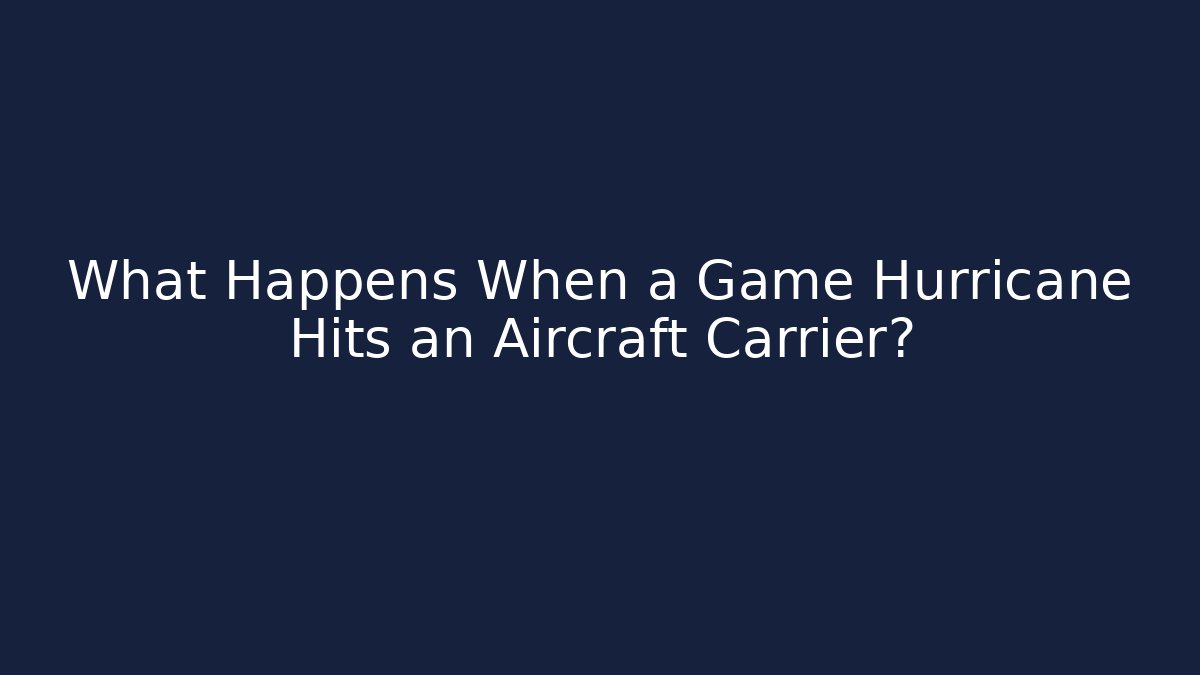 What Happens When a Game Hurricane Hits an Aircraft Carrier?