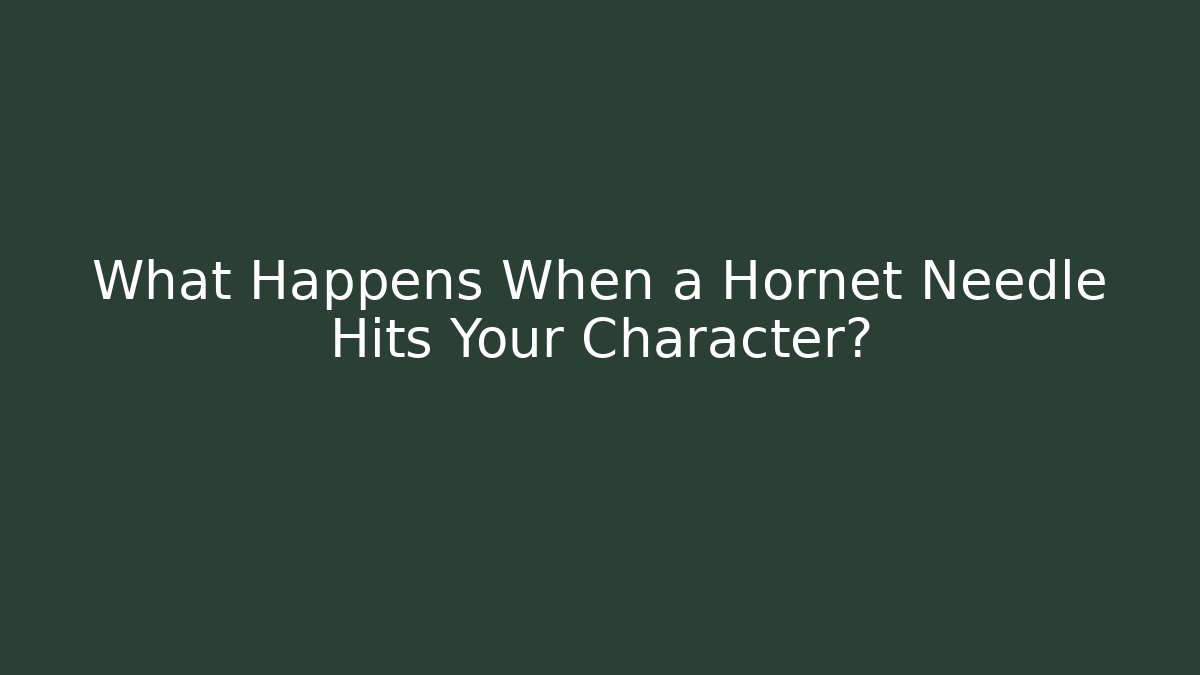 What Happens When a Hornet Needle Hits Your Character?