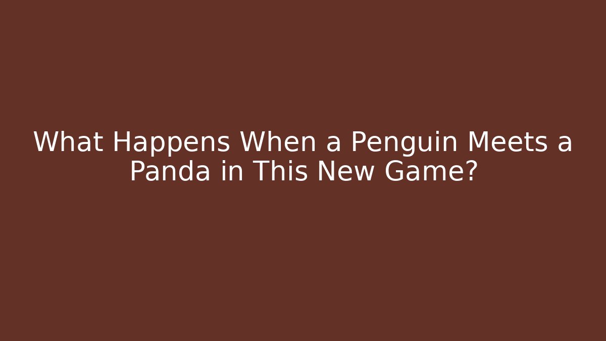 What Happens When a Penguin Meets a Panda in This New Game?