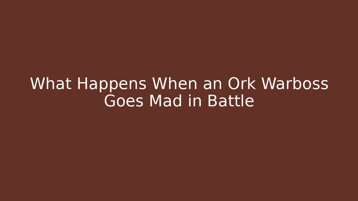 What Happens When an Ork Warboss Goes Mad in Battle