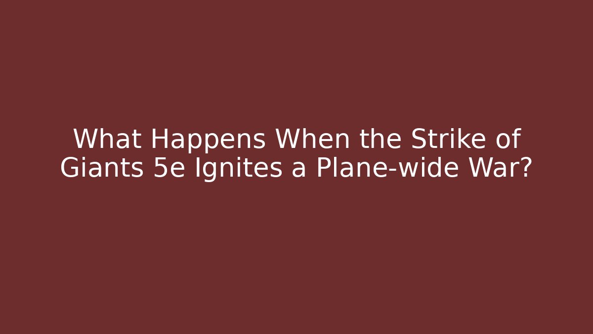 What Happens When the Strike of Giants 5e Ignites a Plane-wide War?