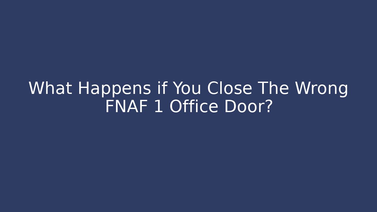 What Happens if You Close The Wrong FNAF 1 Office Door?