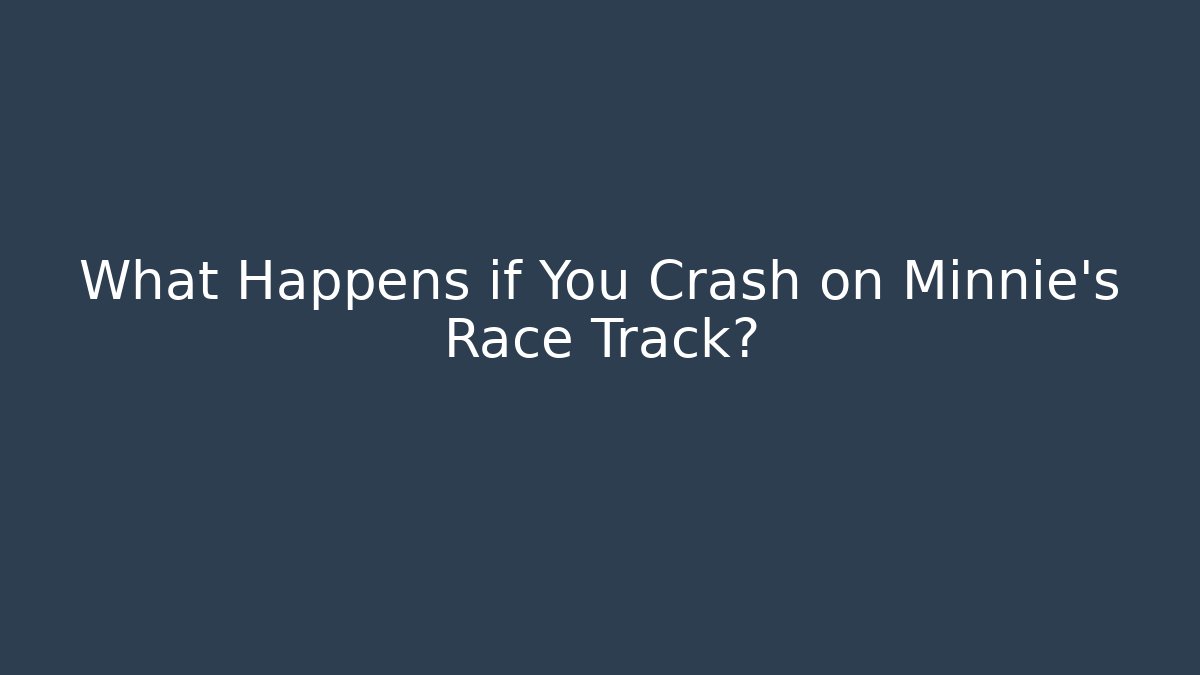 What Happens if You Crash on Minnie's Race Track?