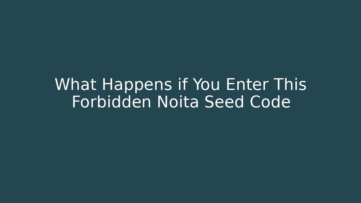 What Happens if You Enter This Forbidden Noita Seed Code
