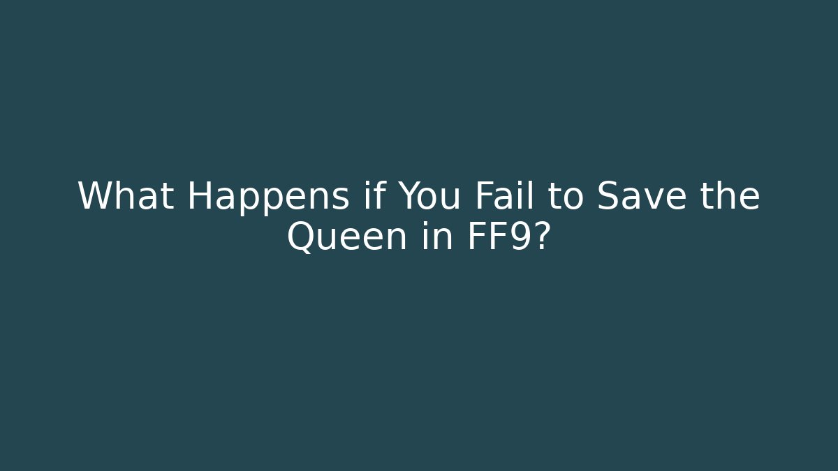 What Happens if You Fail to Save the Queen in FF9?