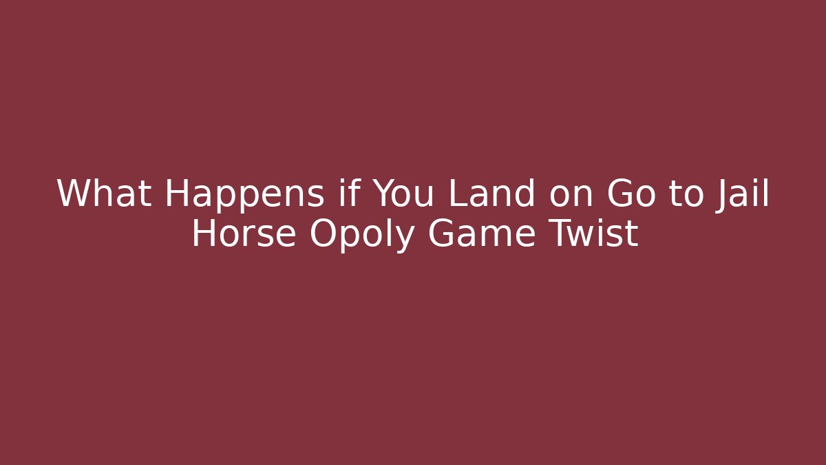 What Happens if You Land on Go to Jail Horse Opoly Game Twist
