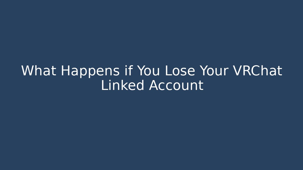 What Happens if You Lose Your VRChat Linked Account
