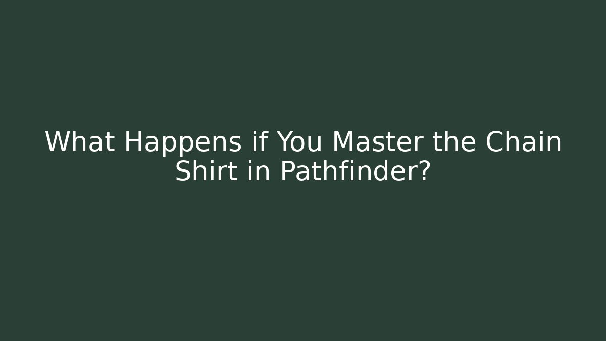 What Happens if You Master the Chain Shirt in Pathfinder?