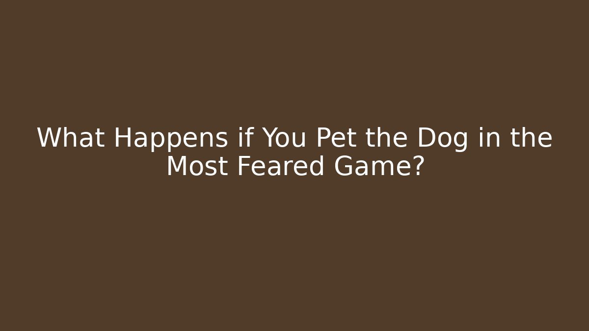 What Happens if You Pet the Dog in the Most Feared Game?