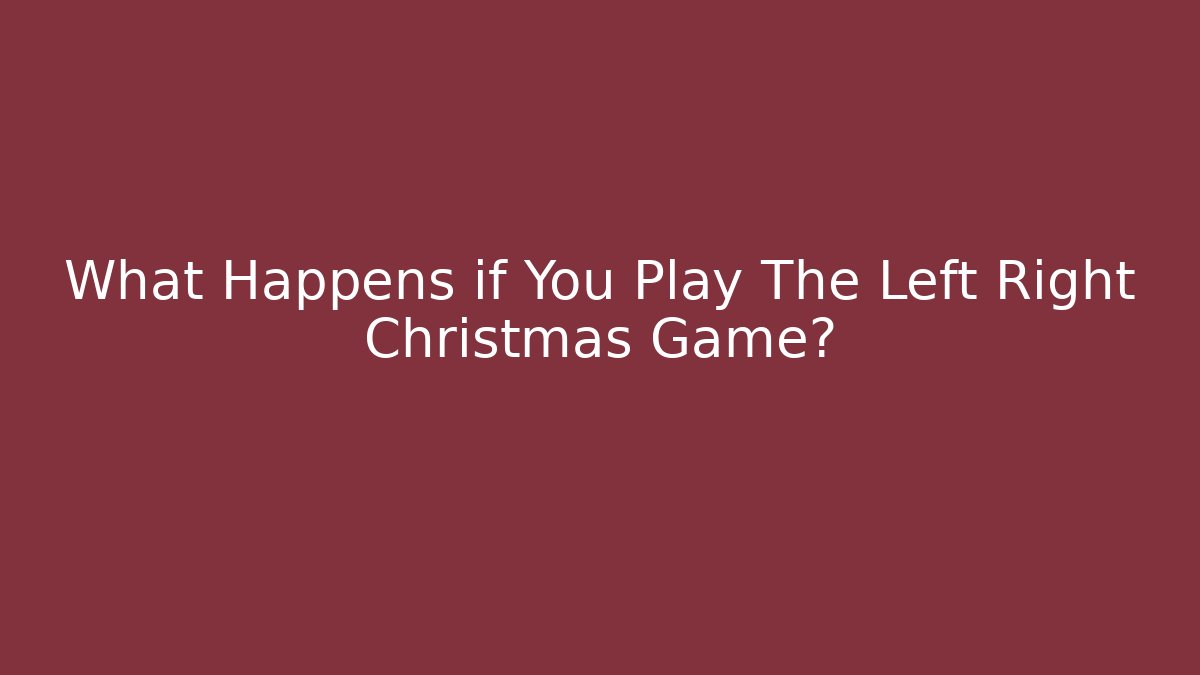 What Happens if You Play The Left Right Christmas Game?