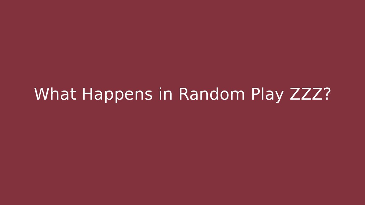 What Happens in Random Play ZZZ?