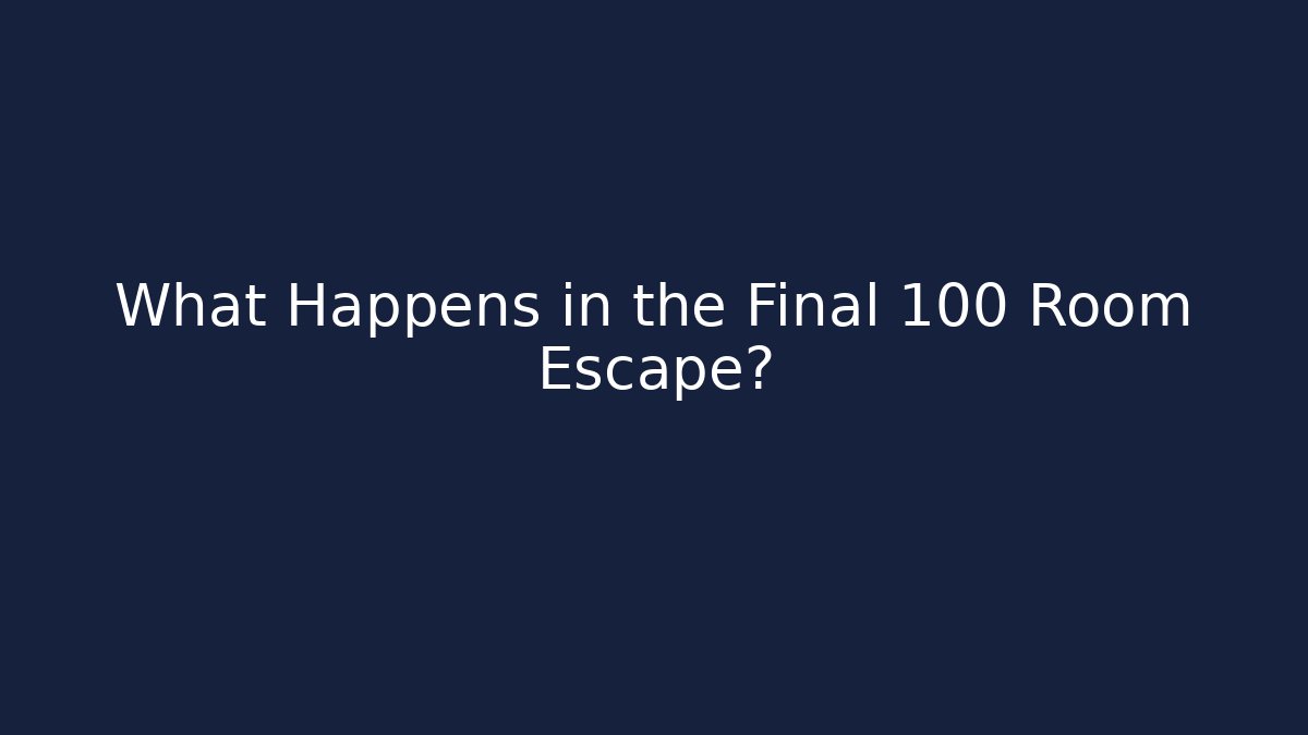 What Happens in the Final 100 Room Escape?