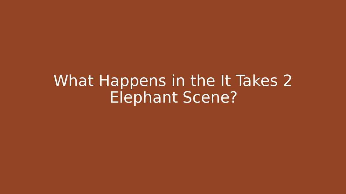 What Happens in the It Takes 2 Elephant Scene?